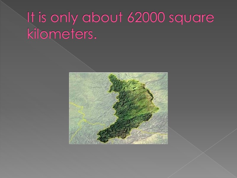 It is only about 62000 square kilometers.